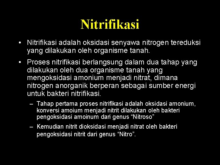 Nitrifikasi • Nitrifikasi adalah oksidasi senyawa nitrogen tereduksi yang dilakukan oleh organisme tanah. •