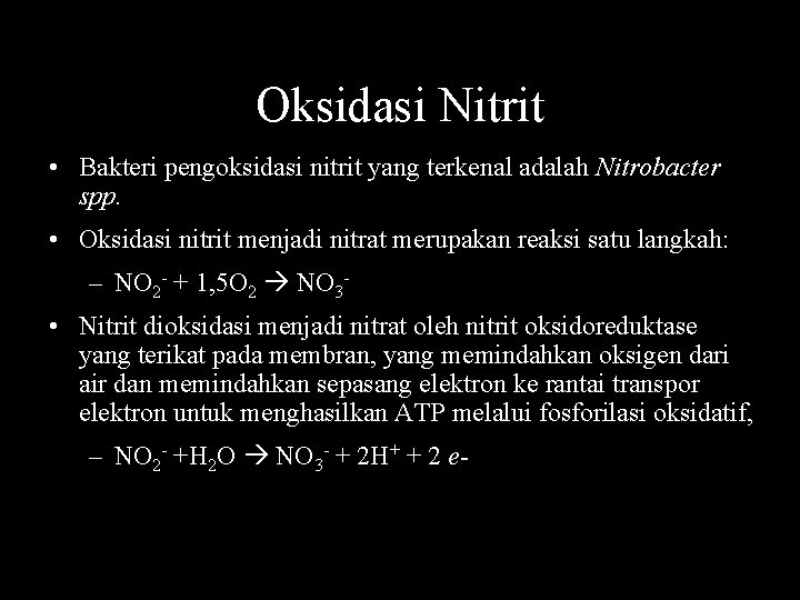 Oksidasi Nitrit • Bakteri pengoksidasi nitrit yang terkenal adalah Nitrobacter spp. • Oksidasi nitrit