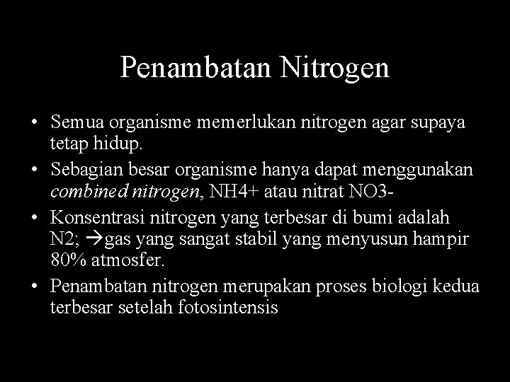 Penambatan Nitrogen • Semua organisme memerlukan nitrogen agar supaya tetap hidup. • Sebagian besar