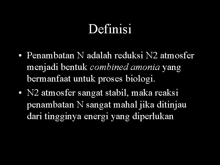 Definisi • Penambatan N adalah reduksi N 2 atmosfer menjadi bentuk combined amonia yang