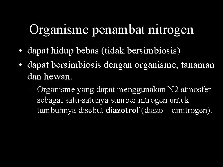 Organisme penambat nitrogen • dapat hidup bebas (tidak bersimbiosis) • dapat bersimbiosis dengan organisme,