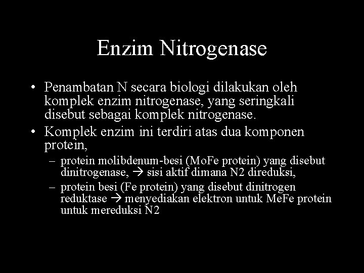 Enzim Nitrogenase • Penambatan N secara biologi dilakukan oleh komplek enzim nitrogenase, yang seringkali