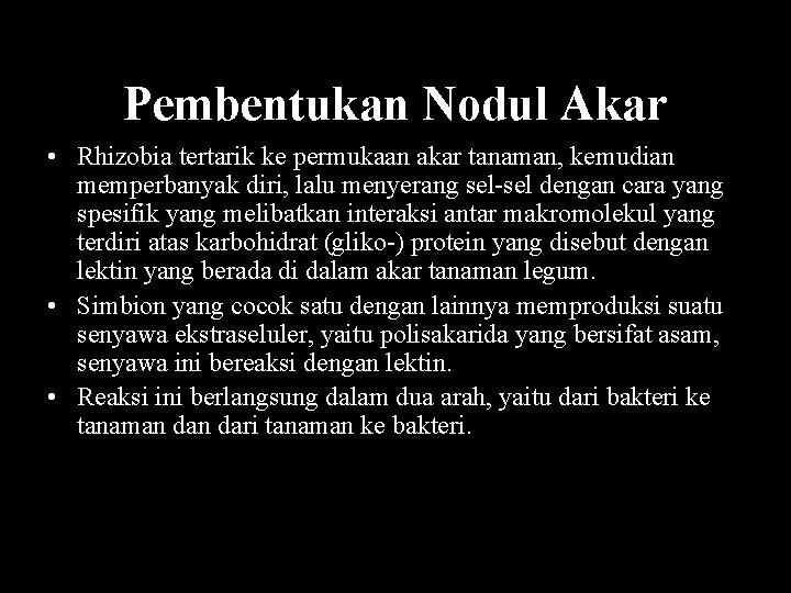 Pembentukan Nodul Akar • Rhizobia tertarik ke permukaan akar tanaman, kemudian memperbanyak diri, lalu