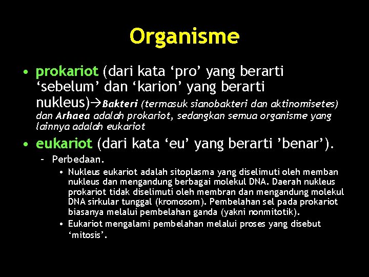 Organisme • prokariot (dari kata ‘pro’ yang berarti ‘sebelum’ dan ‘karion’ yang berarti nukleus)