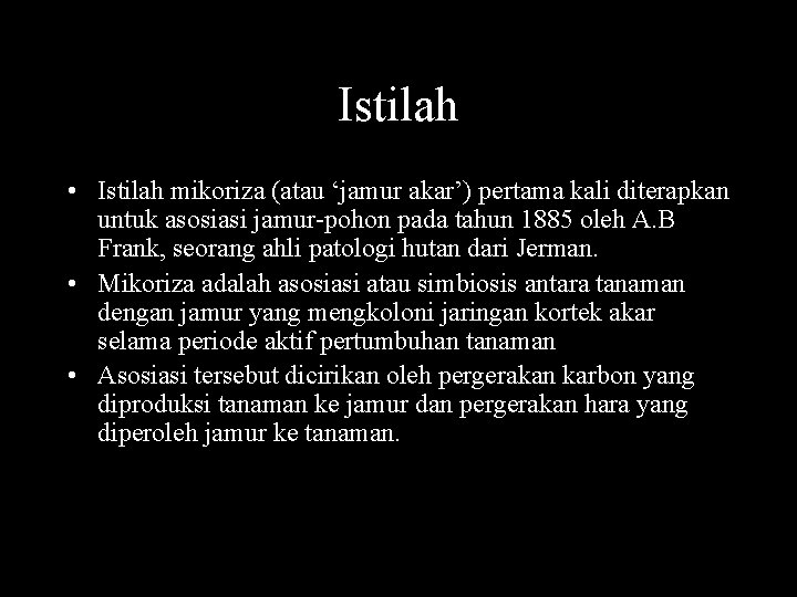 Istilah • Istilah mikoriza (atau ‘jamur akar’) pertama kali diterapkan untuk asosiasi jamur-pohon pada