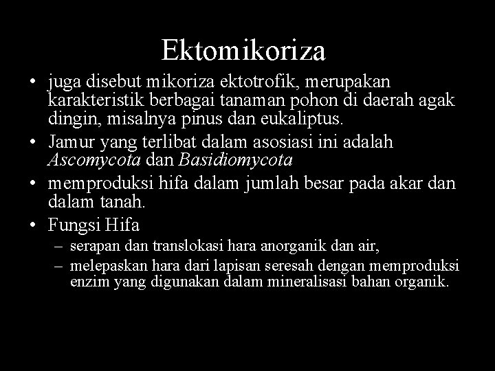 Ektomikoriza • juga disebut mikoriza ektotrofik, merupakan karakteristik berbagai tanaman pohon di daerah agak