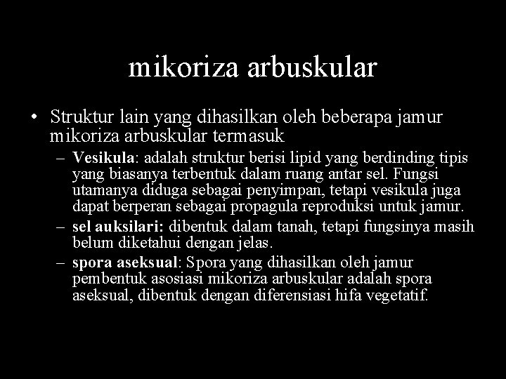 mikoriza arbuskular • Struktur lain yang dihasilkan oleh beberapa jamur mikoriza arbuskular termasuk –