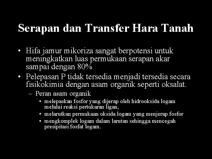 Serapan dan Transfer Hara Tanah • Hifa jamur mikoriza sangat berpotensi untuk meningkatkan luas