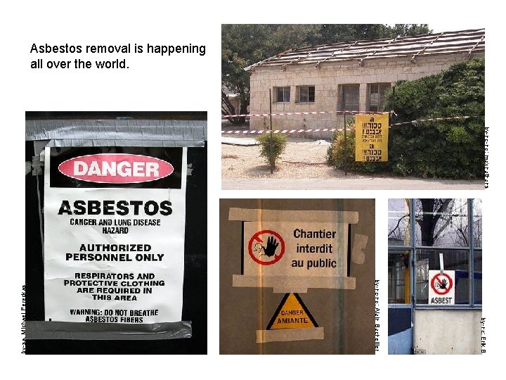 by-nc-nd: maxnathans by-nc: Erik B by-nc-nd: Alain Bachellier by-sa: Michael Pereckas Asbestos removal is