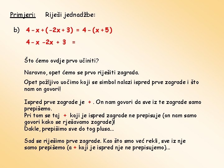 Primjeri: b) Riješi jednadžbe: 4 - x + ( -2 x + 3 )