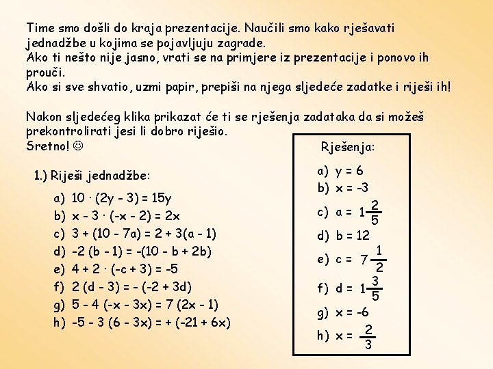 Time smo došli do kraja prezentacije. Naučili smo kako rješavati jednadžbe u kojima se