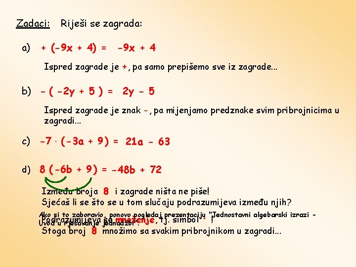 Zadaci: a) Riješi se zagrada: + (-9 x + 4) = -9 x +