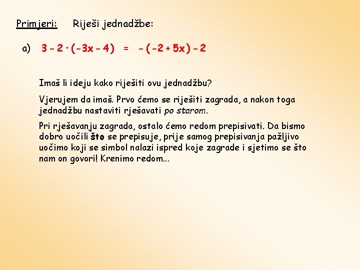 Primjeri: a) Riješi jednadžbe: 3 - 2 · ( -3 x - 4 )