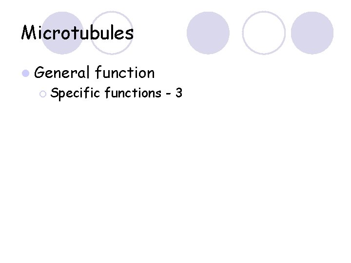 Microtubules l General function ¡ Specific functions - 3 