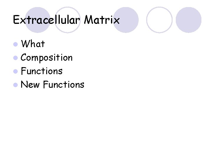 Extracellular Matrix l What l Composition l Functions l New Functions 