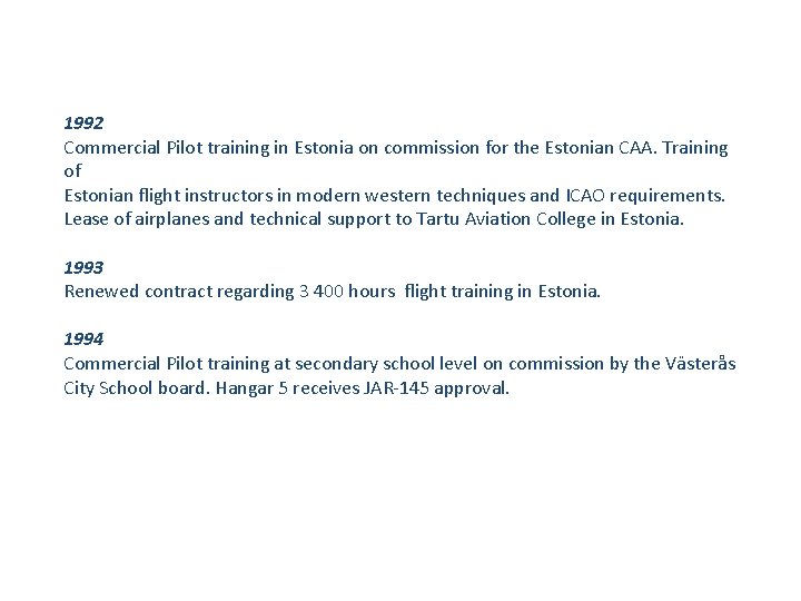 1992 Commercial Pilot training in Estonia on commission for the Estonian CAA. Training of