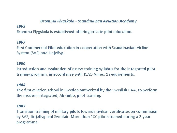 Bromma Flygskola - Scandinavian Aviation Academy 1963 Bromma Flygskola is established offering private pilot
