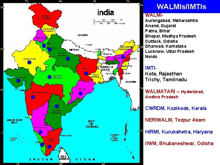 WALMIs/IMTIs WALMIAurangabad, Maharashtra Anand, Gujarat Patna, Bihar Bhopal, Madhya Pradesh Cuttack, Odisha Dharwad, Karnataka