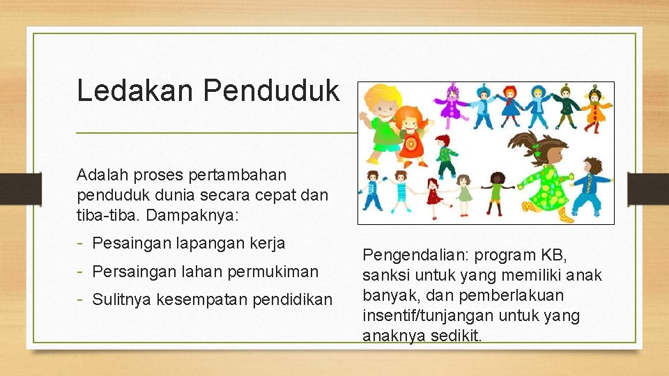 Ledakan Penduduk Adalah proses pertambahan penduduk dunia secara cepat dan tiba-tiba. Dampaknya: - Pesaingan