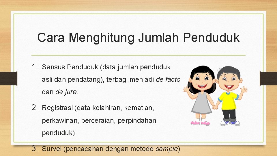 Cara Menghitung Jumlah Penduduk 1. Sensus Penduduk (data jumlah penduduk asli dan pendatang), terbagi