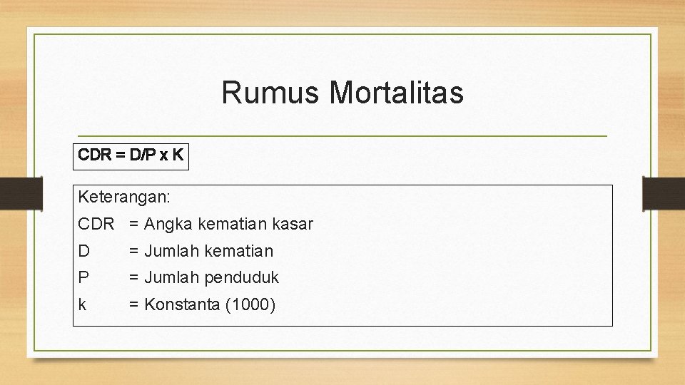 Rumus Mortalitas CDR = D/P x K Keterangan: CDR = Angka kematian kasar D