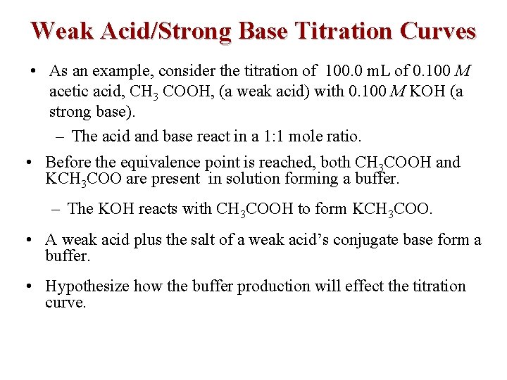 Weak Acid/Strong Base Titration Curves • As an example, consider the titration of 100.