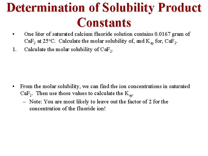 Determination of Solubility Product Constants • 1. One liter of saturated calcium fluoride solution