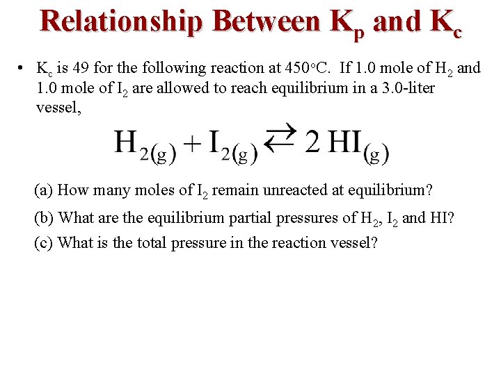 Relationship Between Kp and Kc • Kc is 49 for the following reaction at