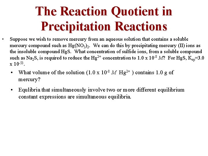The Reaction Quotient in Precipitation Reactions • Suppose we wish to remove mercury from