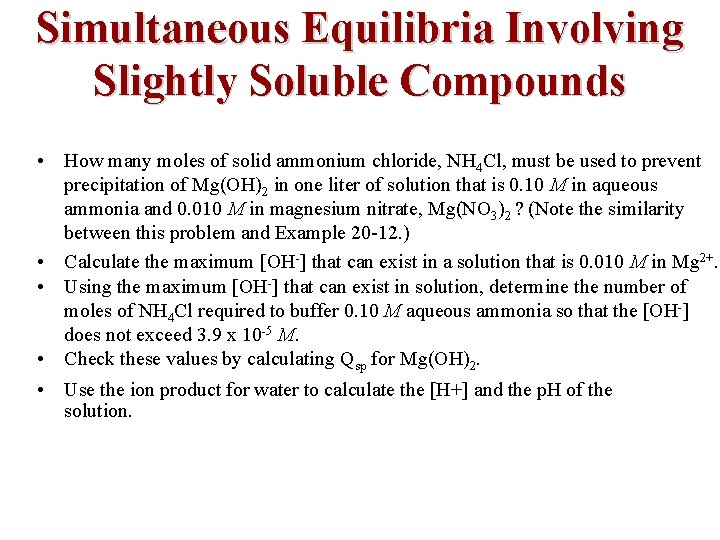 Simultaneous Equilibria Involving Slightly Soluble Compounds • How many moles of solid ammonium chloride,