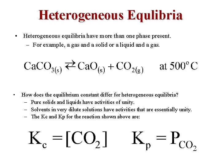 Heterogeneous Equlibria • Heterogeneous equilibria have more than one phase present. – For example,