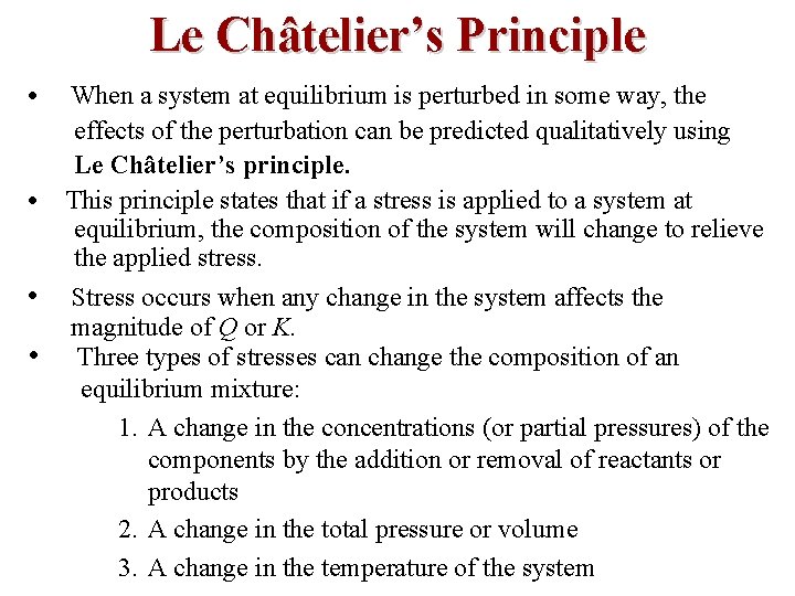 Le Châtelier’s Principle • • When a system at equilibrium is perturbed in some