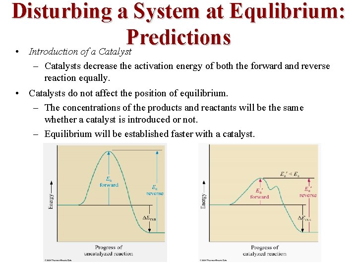 Disturbing a System at Equlibrium: Predictions • Introduction of a Catalyst – Catalysts decrease