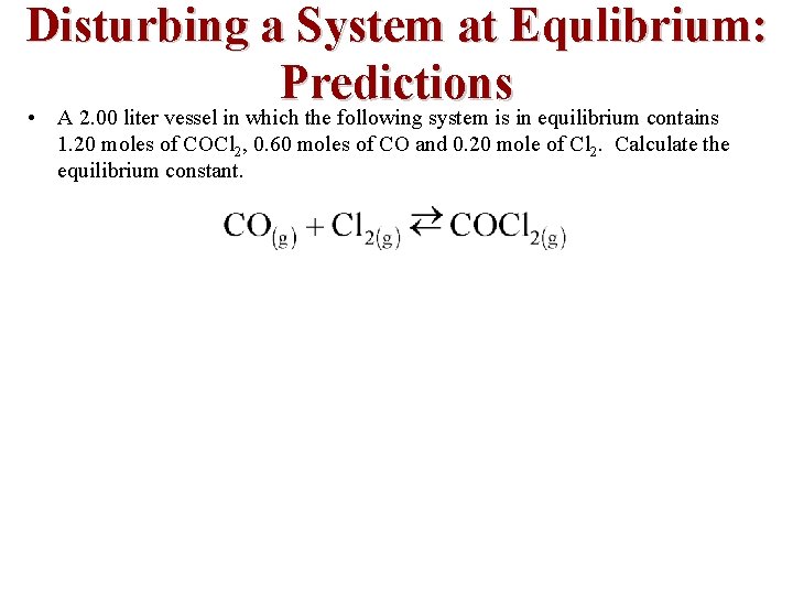 Disturbing a System at Equlibrium: Predictions • A 2. 00 liter vessel in which