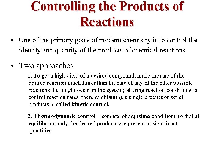 Controlling the Products of Reactions • One of the primary goals of modern chemistry
