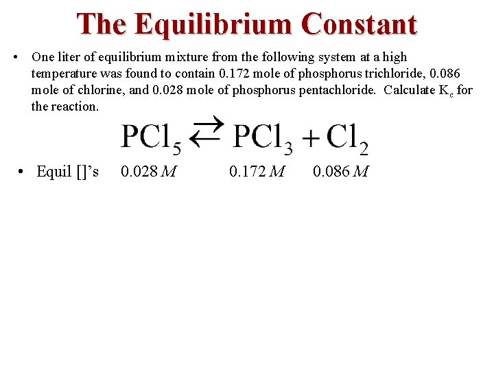 The Equilibrium Constant • One liter of equilibrium mixture from the following system at