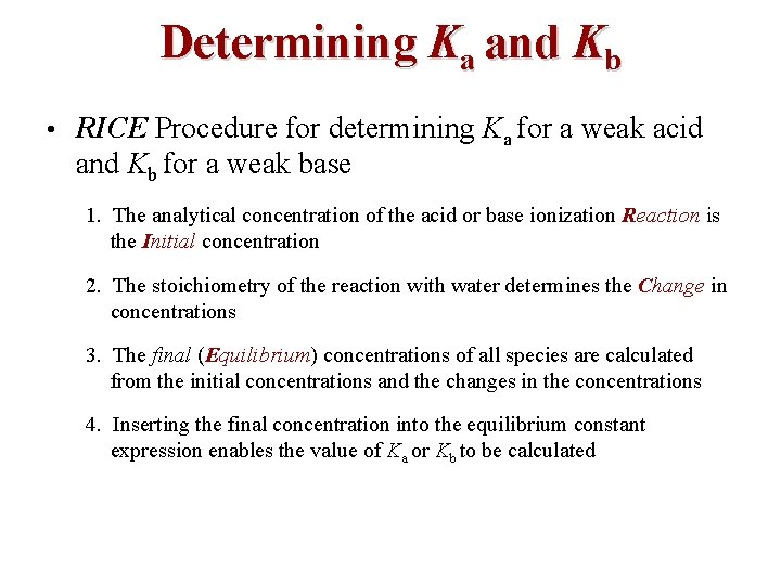 Determining Ka and Kb • RICE Procedure for determining Ka for a weak acid