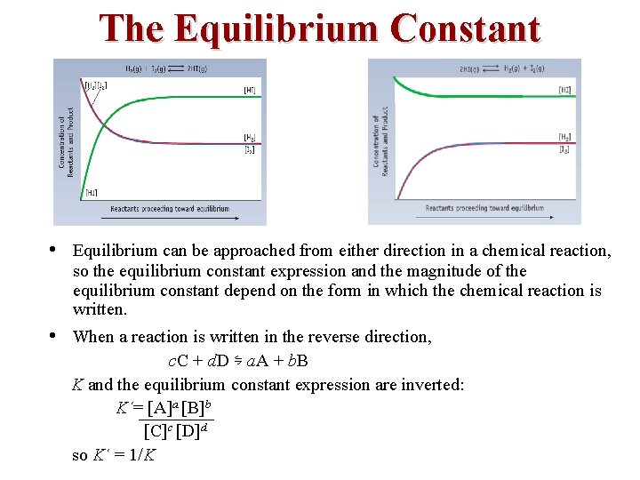 The Equilibrium Constant • Equilibrium can be approached from either direction in a chemical