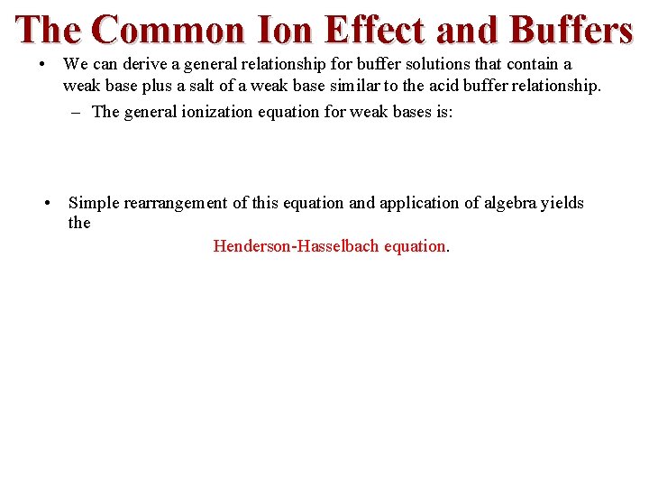 The Common Ion Effect and Buffers • We can derive a general relationship for