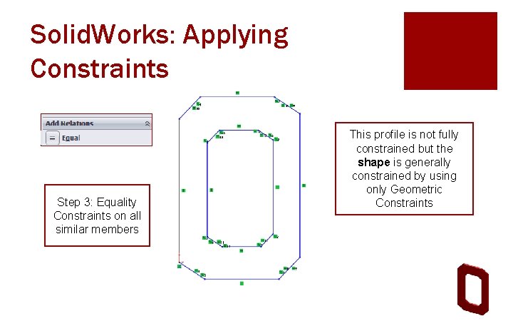 Solid. Works: Applying Constraints Step 3: Equality Constraints on all similar members This profile