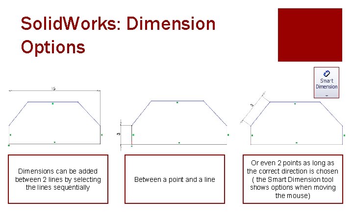 Solid. Works: Dimension Options Dimensions can be added between 2 lines by selecting the