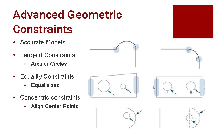 Advanced Geometric Constraints • Accurate Models • Tangent Constraints • Arcs or Circles •