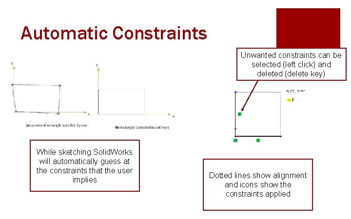 Automatic Constraints Unwanted constraints can be selected (left click) and deleted (delete key) While