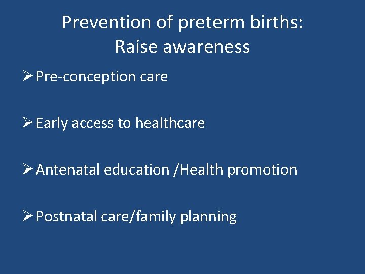 Prevention of preterm births: Raise awareness Ø Pre-conception care Ø Early access to healthcare