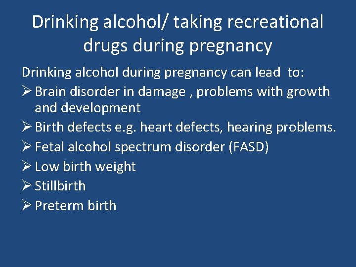 Drinking alcohol/ taking recreational drugs during pregnancy Drinking alcohol during pregnancy can lead to: