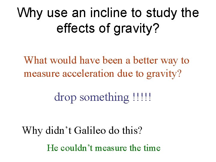 Why use an incline to study the effects of gravity? What would have been