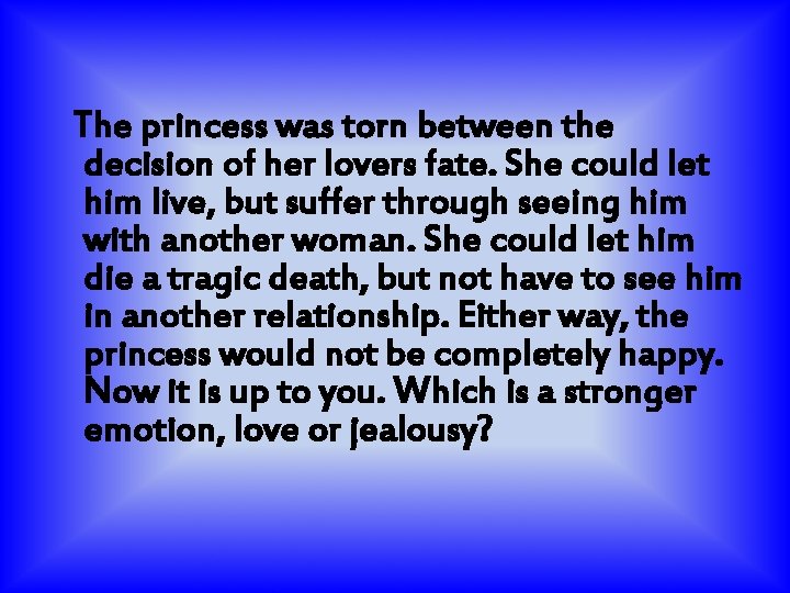 The princess was torn between the decision of her lovers fate. She could let