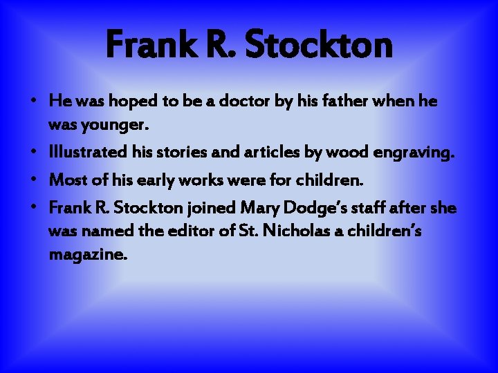 Frank R. Stockton • He was hoped to be a doctor by his father