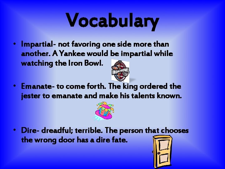 Vocabulary • Impartial- not favoring one side more than another. A Yankee would be