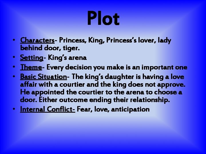 Plot • Characters- Princess, King, Princess’s lover, lady behind door, tiger. • Setting- King’s